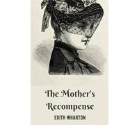 The Mother's Recompense: A Journey of Maternal Redemption from a Classic in Psychological Fiction