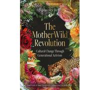 The MotherWild Revolution : Cultural Change through Generational Activisim