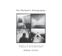 The Mothman's Photographer: The Work of an Artist Touched by the Prophecies of the Infamous Mothman
