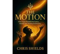 THE MOTION: How God Transforms Every Vessel into Victory and Eternity