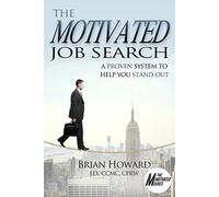 The Motivated Job Search: A Proven System to Help You Stand Out