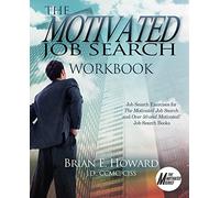 The Motivated Job Search Workbook: Job Search Exercises for The Motivated Job Search and Over 50 and Motivated! Job Search Books (The Motivated Series)