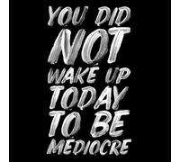 The Motivated Type You Did Not Wake Up Today To Be Mediocre Men's T-Shirt - Black - L