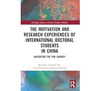 The Motivation and Research Experiences of International Doctoral Students in China: Navigating the PhD Journey (Routledge Studies in Global Student Mobility)