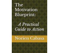 The Motivation Blueprint: A Practical Guide to Action