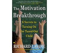 The Motivation Breakthrough: 6 Secrets to Turning On the Tuned-Out Child