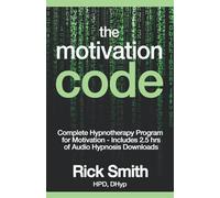 The Motivation Code: Complete Hypnotherapy Program for Motivation - Includes 2.5 hrs of Audio Hypnosis Downloads