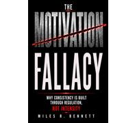The Motivation Fallacy: Why Consistency Is Built Through Regulation, Not Intensity