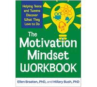 The Motivation Mindset Workbook : Helping Teens and Tweens Discover What They Love to Do