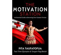 The Motivation Station: An Essential Guide to Becoming Your Greatest Version