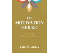 The Motivation Toolkit: Cultivate Your Inner Drive