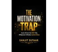 The Motivation Trap: Will Power छोोड़ोो, System बनााओ Auto Driver सेे CEO तक
