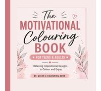 The Motivational Colouring Book: Relaxing Inspirational Designs to Colour and Enjoy