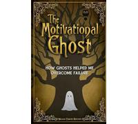 The Motivational Ghost: How Ghosts Helped Me Overcome Failure (Motivational Monsters)