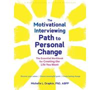 The Motivational Interviewing Path to Personal Change: The Essential Workbook for Creating the Life You Want