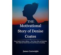 The Motivational Story of Denise Coates: From Cashier’s Desk to Billions - How Vision, Risk, and Relentless Drive Built the World’s Most Powerful ... Inspiring Biographies of Global Billionaires)