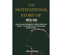 The Motivational Story of Weili Dai: From Poverty in Shanghai to a Billion-Dollar Tech Empire - The Untold Story of a Woman Who Refused to Quit ... Stories of Women Who Built Global Success)