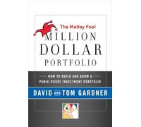 The Motley Fool Million Dollar Portfolio: How to Build and Grow a Panic-Proof Investment Portfolio
