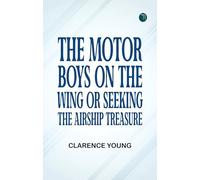 The Motor Boys on the Wing; Or Seeking the Airship Treasure