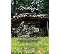 THE MOTORBIKE LOGBOOK & DIARY: The motorcycle logbook & diary to remember your motorcycle trips and adventures