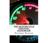 The Motorcycle Shifting Handbook: Learn the foundations of shifting. Discover the secrets to seamless clutch and clutchless shifting. Don't get a quickshifter, be a quickshifter.
