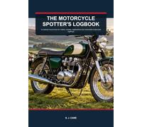 The Motorcycle Spotter's Logbook: A practical record book for makes, models, registrations and memorable motorcycle sightings