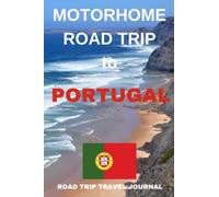 The Motorhome Road Trip to Portugal - The Must Have Travel Journal for your Portugese Adventure: This fantastic journal prompts you to capture all ... holiday memories over 60 two page spreads