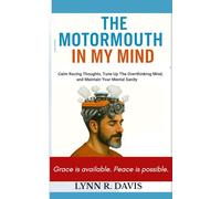 THE MOTORMOUTH IN MY MIND: Calm Racing Thoughts, Tune-up the Overthinking Mind, & Maintain Mental Sanity (Faith-filled Thinking)
