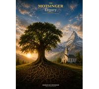 The Motsinger Legacy, Volume I: A Family History Across Generations