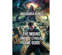 The Mound:Omen Of Cthulhu Game Guide: Master Survival Guide Everything Your Crew Needs to Know