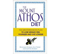 The Mount Athos Diet : The Mediterranean Plan to Lose Weight, Feel Younger and Live Longer