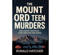 The Mount Ord Teen Murders: When Camping Turns Deadly - A True Crime Story from Arizona