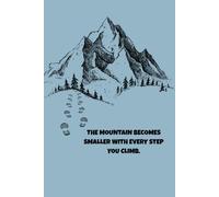 The Mountain Becomes Smaller With Every Step You Climb: An Inspirational Journal for Courage, Perseverance, and Personal Growth