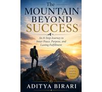 THE MOUNTAIN BEYOND SUCCESS: An 8-Step Journey to Inner Peace, Purpose, and Lasting Fulfillment