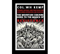 The Mountain Conjure Guide to the Magick of Resistance: Stories, Rituals, and Practices for Overcoming Oppression and Injustice