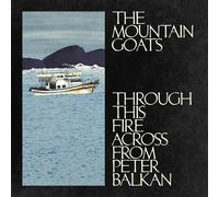 The Mountain Goats - Through This Fire Across from Peter Balkan [VINYL]