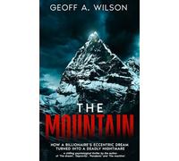 The mountain: How a billionaire’s eccentric dream turned into a deadly nightmare