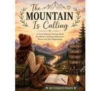 The Mountain Is Calling: A Cozy Hiking Coloring Book for Women Seeking Adventure, Peace and New Beginnings (A Cozy Escapes Coloring Book)