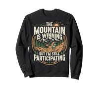 The Mountain Is Winning But I'm Still Participating Sweatshirt