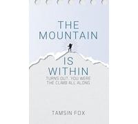 The Mountain Is Within : Turns Out, You Were The Climb All Along