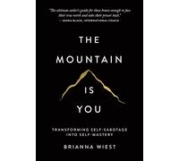 The Mountain Is You: Transforming Self-Sabotage Into Self-Mastery