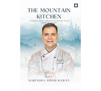 The Mountain Kitchen: A Journey from a Himalayan Village to an American Kitchen | Chef Surendra Singh Rawat Book