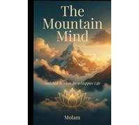 The Mountain Mind: Buddhist Wisdom for a Happier Life
