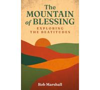 The Mountain of Blessing : Exploring the Beatitudes