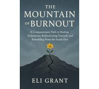 The Mountain of Burnout: A Compassionate Path to Healing Exhaustion, Rediscovering Yourself, and Rebuilding From the Inside Out