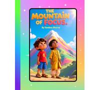 The Mountain of Focus: Patience and Concentration (Little Arjun’s Journey of Wisdom)