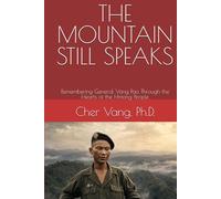 THE MOUNTAIN STILL SPEAKS: Remembering General Vang Pao Through the Hearts of the Hmong People