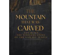 The Mountain That Was Carved, Not Built: The Timeless Story of the Kailasa Temple