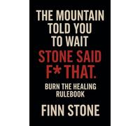 The Mountain Told You to Wait. Stone Said F* That. Burn the Healing Rulebook (1)