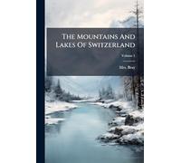 The Mountains And Lakes Of Switzerland